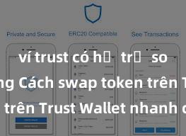 ví trust có hỗ trợ solana không Cách swap token trên Trust Wallet nhanh chóng